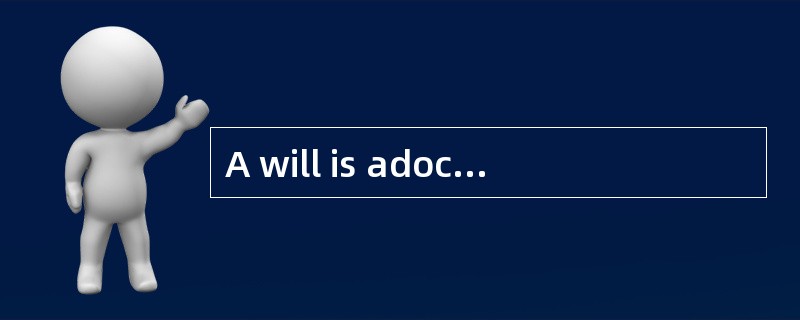 A will is adocument written to ensure that the wishes of the deceased are [realized].