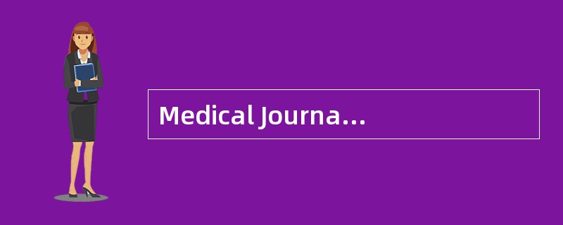 Medical JournalsMedical journals are publications that report medical information to physiciansand o