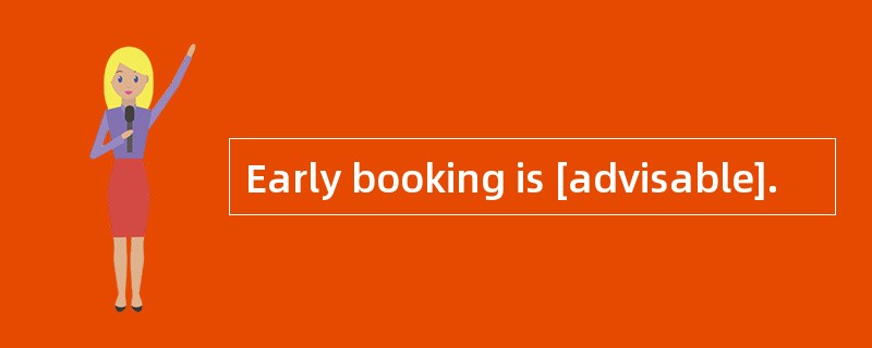 Early booking is [advisable].