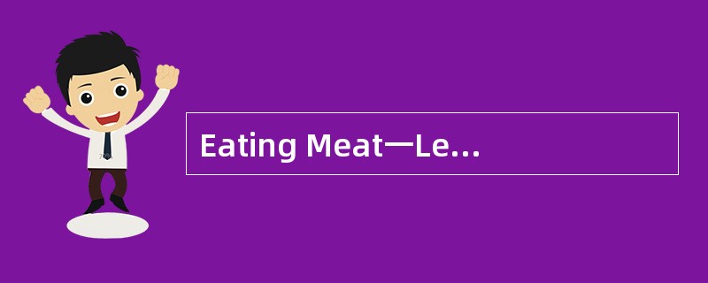 Eating Meat一Less or More?<o:p></o:p></p><p class="MsoNormal ">Ever