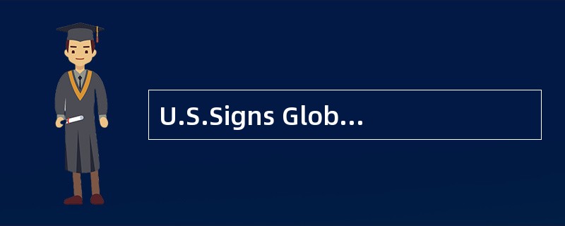 U.S.Signs GlobalTobacco Treaty 1 The United States has taken the first step toward approving aglobal
