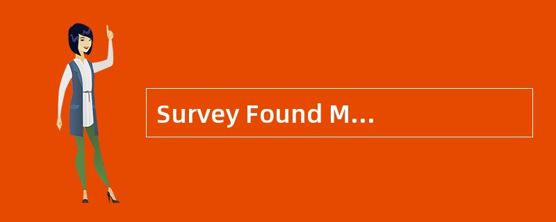 Survey Found ManyWomen Misinformed About Cancer Sixty-three percent of American women think thatif t