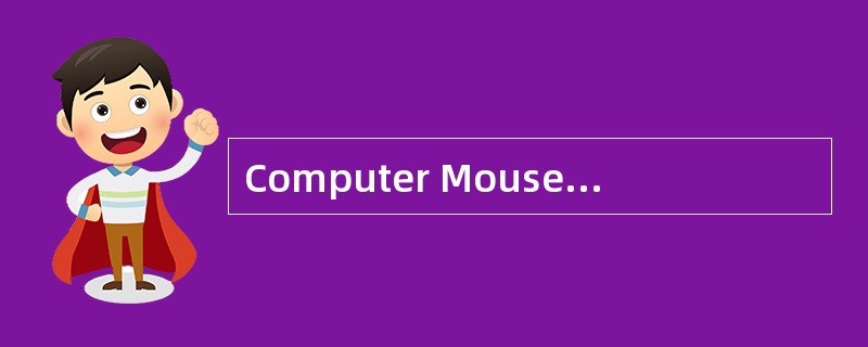 Computer Mouse Thebasic computer mouse is______(51)amazingly clever invention with a relativelysimpl