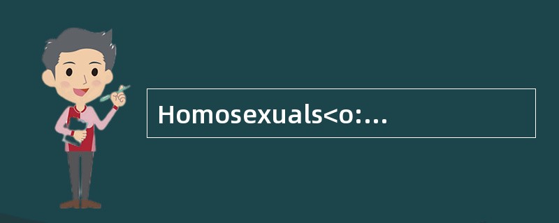 Homosexuals<o:p></o:p></p><p class="MsoNormal ">Many homosexualspr