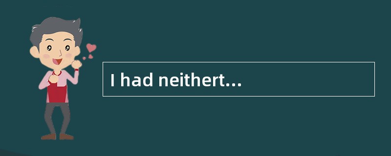 I had neithertime nor [inclination] to hear about the afflicted cow.