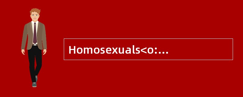 Homosexuals<o:p></o:p></p><p class="MsoNormal ">Many homosexualspr