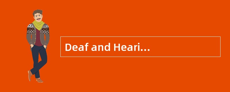 Deaf and HearingLoss<o:p></o:p></p><p class="MsoNormal ">People wh