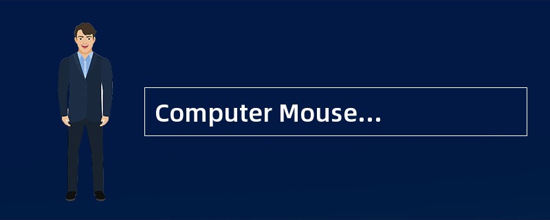 Computer Mouse Thebasic computer mouse is______(51)amazingly clever invention with a relativelysimpl Computer Mouse Thebasic computer mouse is______(51)amazingly clever invention with a relativelysimpl