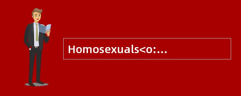 Homosexuals<o:p></o:p></p><p class="MsoNormal ">Many homosexualspr