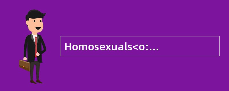 Homosexuals<o:p></o:p></p><p class="MsoNormal ">Many homosexualspr