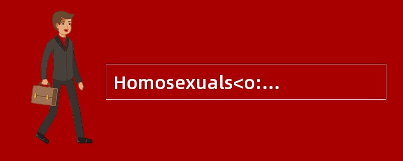 Homosexuals<o:p></o:p></p><p class="MsoNormal ">Many homosexualspr