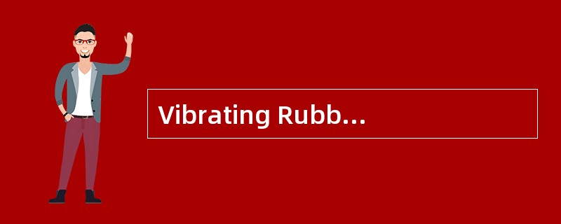 Vibrating RubberCeliphones<o:p></o:p></p><p class="MsoNormal ">Vib