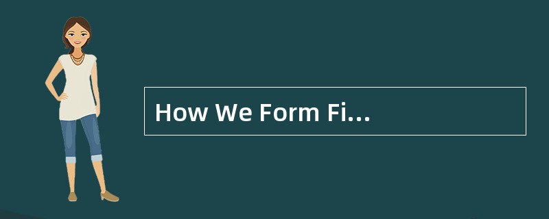 How We Form FirstImpression<o:p></o:p></p><p class="MsoNormal ">We How We Form FirstImpression<o:p></o:p></p><p class="MsoNormal ">We