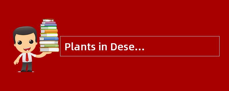 Plants in Desert<o:p></o:p></p><p class="MsoNormal ">Only special