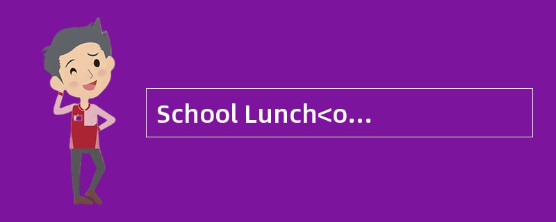 School Lunch<o:p></o:p></p><p class="MsoNormal ">Research has show