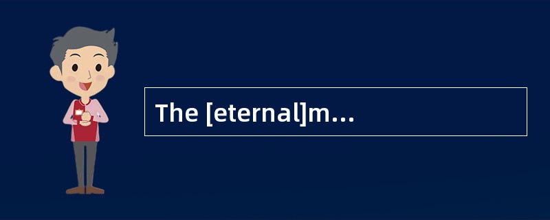 The [eternal]motion of the stars fascinated him.