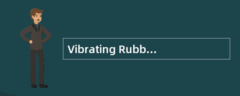 Vibrating RubberCeliphones<o:p></o:p></p><p class="MsoNormal ">Vib