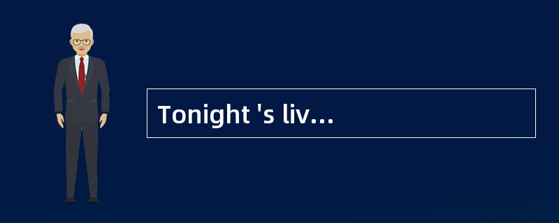 Tonight 's live [coverage]of the hockey（曲棍球）game isvery wonderful.