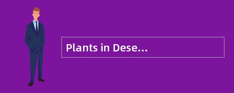 Plants in Desert<o:p></o:p></p><p class="MsoNormal ">Only special