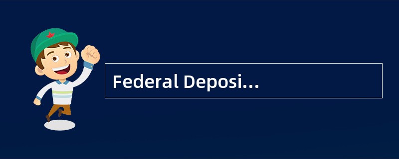 Federal DepositInsurance Corporation<o:p></o:p></p><p class="MsoNormal &qu