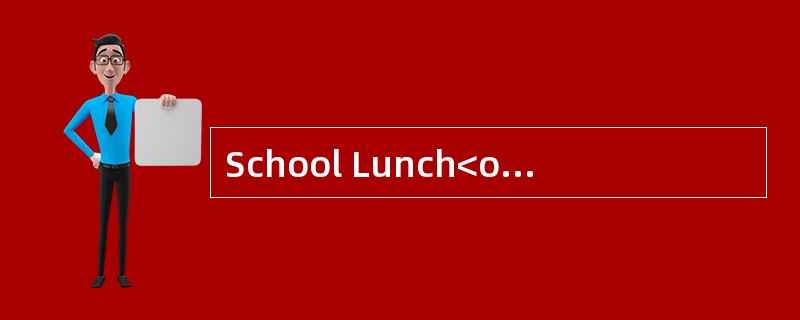 School Lunch<o:p></o:p></p><p class="MsoNormal ">Research has show