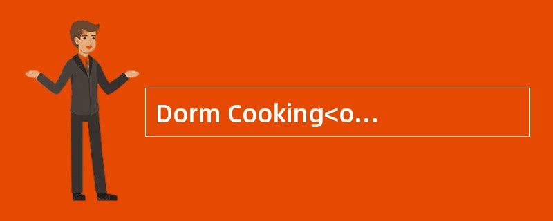 Dorm Cooking<o:p></o:p></p><p class="MsoNormal ">Long time ago,eat