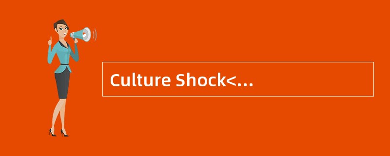 Culture Shock<o:p></o:p></p><p class="MsoNormal ">Culture shock is