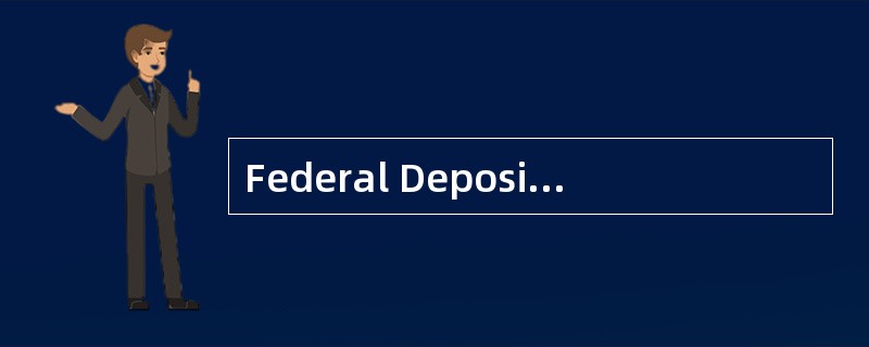 Federal DepositInsurance Corporation<o:p></o:p></p><p class="MsoNormal &qu