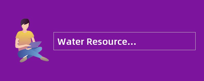 Water Resources onthe Earth<o:p></o:p></p><p class="MsoNormal ">Th