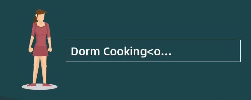 Dorm Cooking<o:p></o:p></p><p class="MsoNormal ">Long time ago,eat