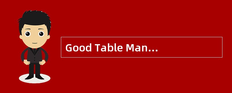 Good Table Manners<o:p></o:p></p><p class="MsoNormal ">Manners pla