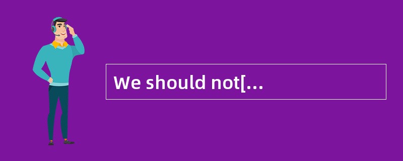 We should not[give up] hope so easily.