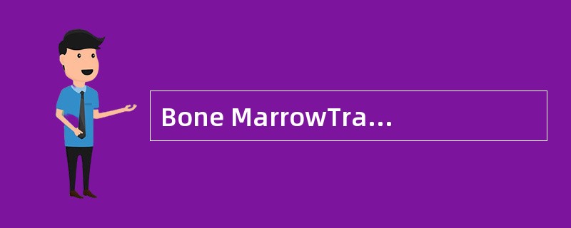 Bone MarrowTransplantation<o:p></o:p></p><p class="MsoNormal ">Bon