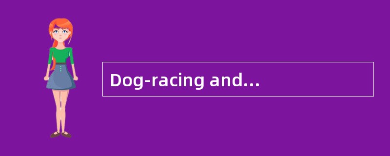 Dog-racing andWagering<o:p></o:p></p><p class="MsoNormal ">Most of