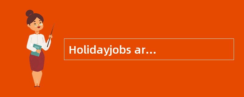 Holidayjobs are many and [varied.]