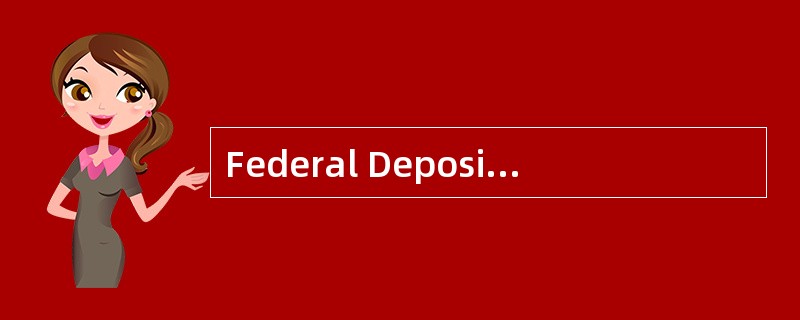 Federal DepositInsurance Corporation<o:p></o:p></p><p class="MsoNormal &qu