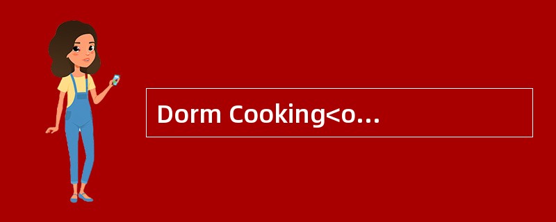 Dorm Cooking<o:p></o:p></p><p class="MsoNormal ">Long time ago,eat