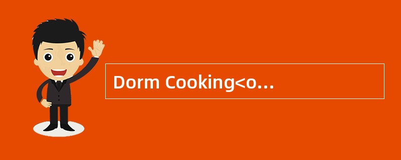 Dorm Cooking<o:p></o:p></p><p class="MsoNormal ">Long time ago,eat