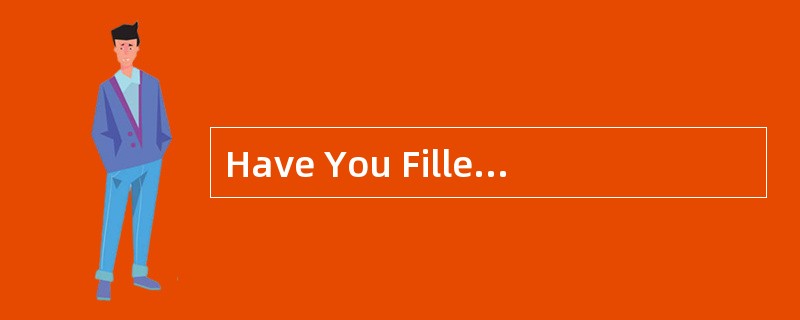 Have You Filled upthe Form?<o:p></o:p></p><p class="MsoNormal ">Of