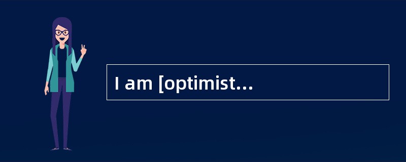 I am [optimistic]about the next round of talk in the Middle East.