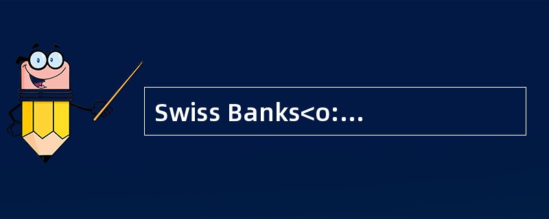 Swiss Banks<o:p></o:p></p><p class="MsoNormal ">Since the early193