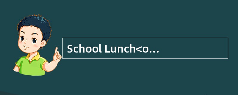 School Lunch<o:p></o:p></p><p class="MsoNormal ">Research has show