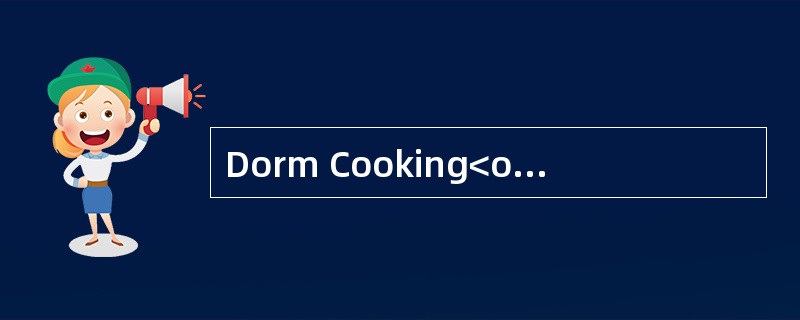 Dorm Cooking<o:p></o:p></p><p class="MsoNormal ">Long time ago,eat