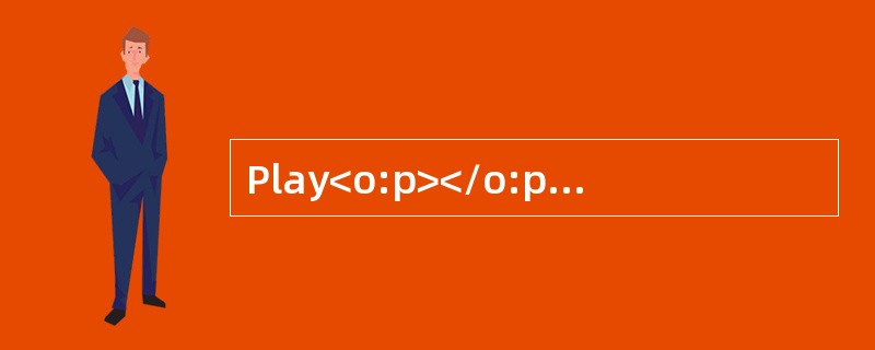 Play<o:p></o:p></p><p class="MsoNormal ">Play is theprincipal busi