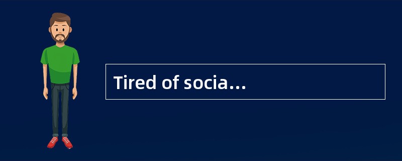 Tired of socialnetworking?Logging off Facebook?You're probably not the only one.Fearing forthei