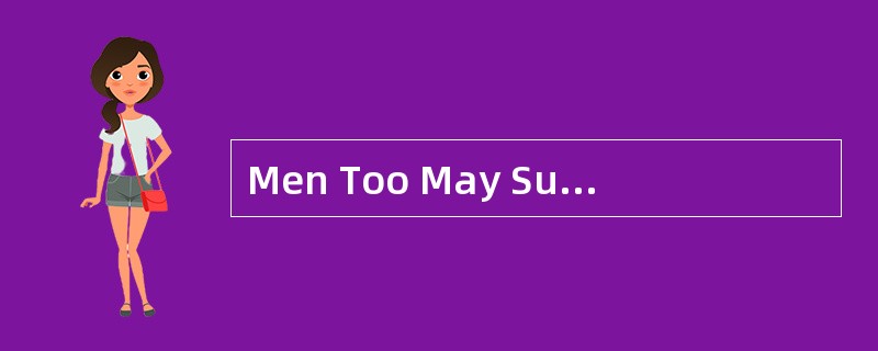 Men Too May SufferFrom Domestic Violence Nearly three in 10 men have experienced violence at thehand