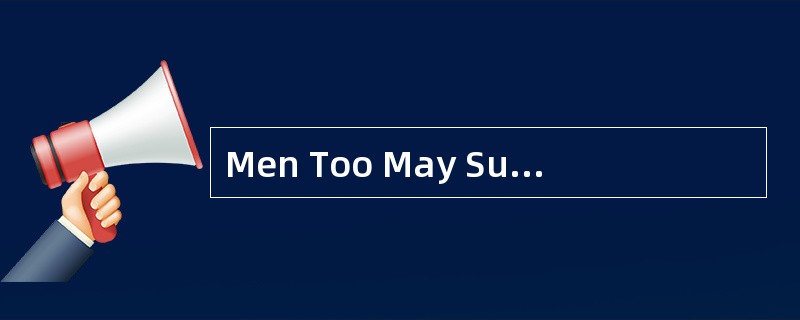 Men Too May SufferFrom Domestic Violence Nearly three in 10 men have experienced violence at thehand