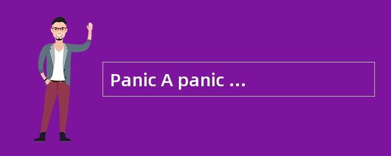 Panic A panic is aform of collective in which a group of people,face with an immediatethreat,re-act