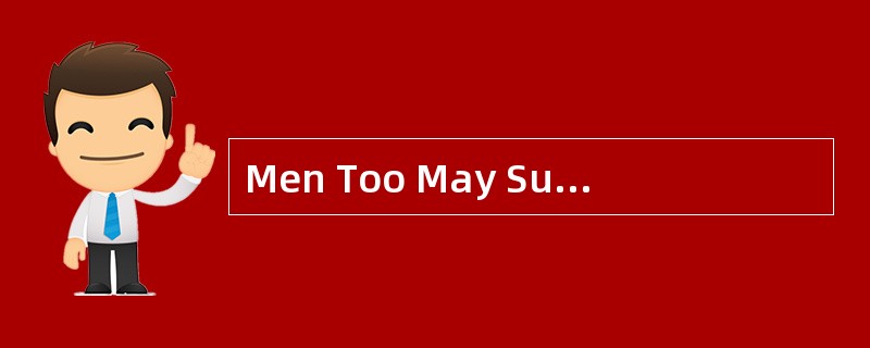 Men Too May SufferFrom Domestic Violence Nearly three in 10 men have experienced violence at thehand