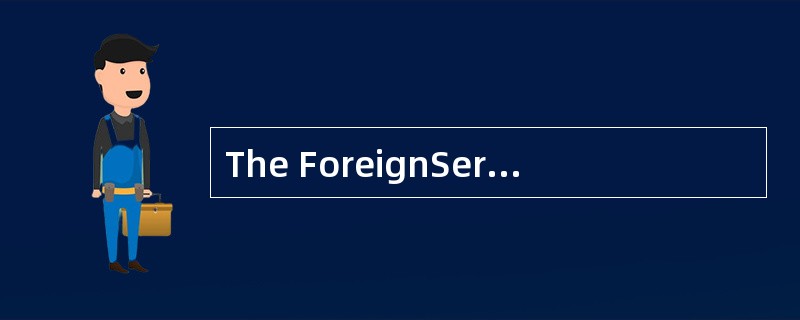 The ForeignService is a [branch] of the Department of State.